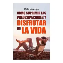 GENERICO - Como Suprimir Las Preocupaciones Y Disfrutar De La Vida
