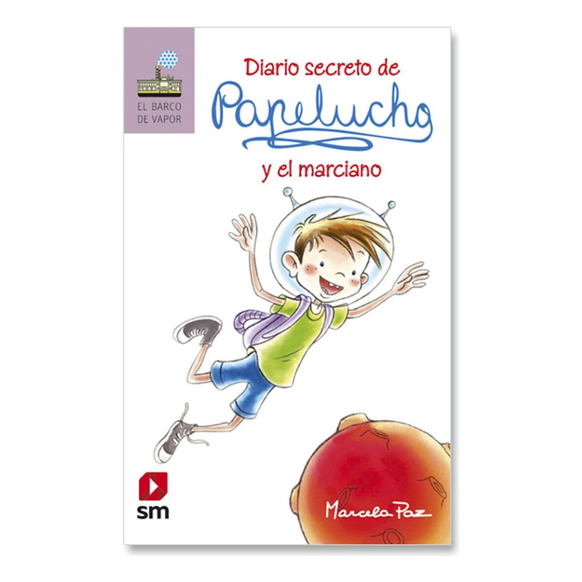 SM EDICIONES - PAPELUCHO Y EL MARCIANO - MARCELA PAZ