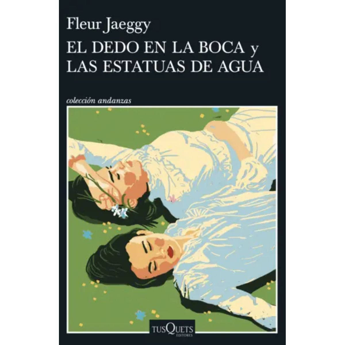 TUSQUETS EDITORES - EL DEDO EN LA BOCA Y LAS ESTATUAS DE AGUA