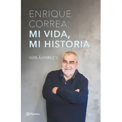 PLANETA - ENRIQUE CORREA MI VIDA MI HISTORIA