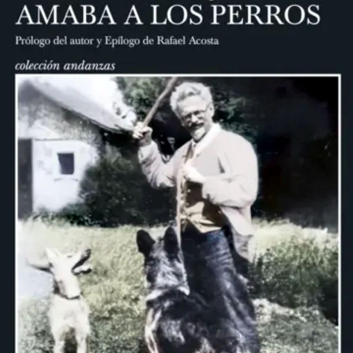 TUSQUETS EDITORES - EL HOMBRE QUE AMABA LOS PERROS