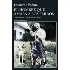 TUSQUETS EDITORES - EL HOMBRE QUE AMABA LOS PERROS