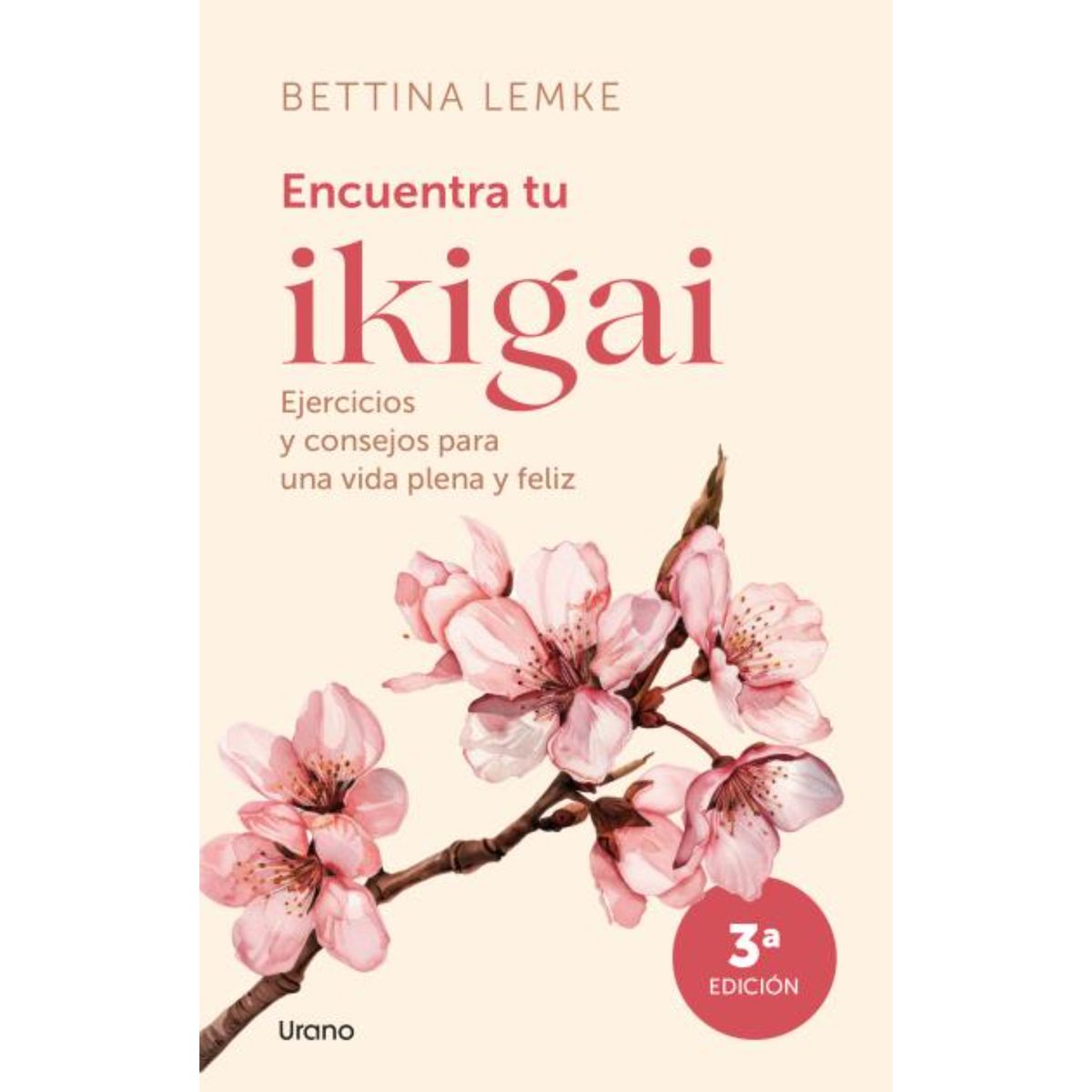 EDICIONES URANO - Encuentra Tu Ikigai - Autor(a):  Bettina Lemke