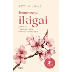 EDICIONES URANO - Encuentra Tu Ikigai - Autor(a): Bettina Lemke
