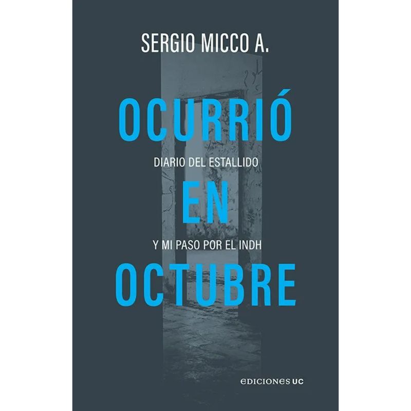 EDICIONES UC - Ocurrió En Octubre. Diario Del Estallido Y Mi Paso Por El Indh