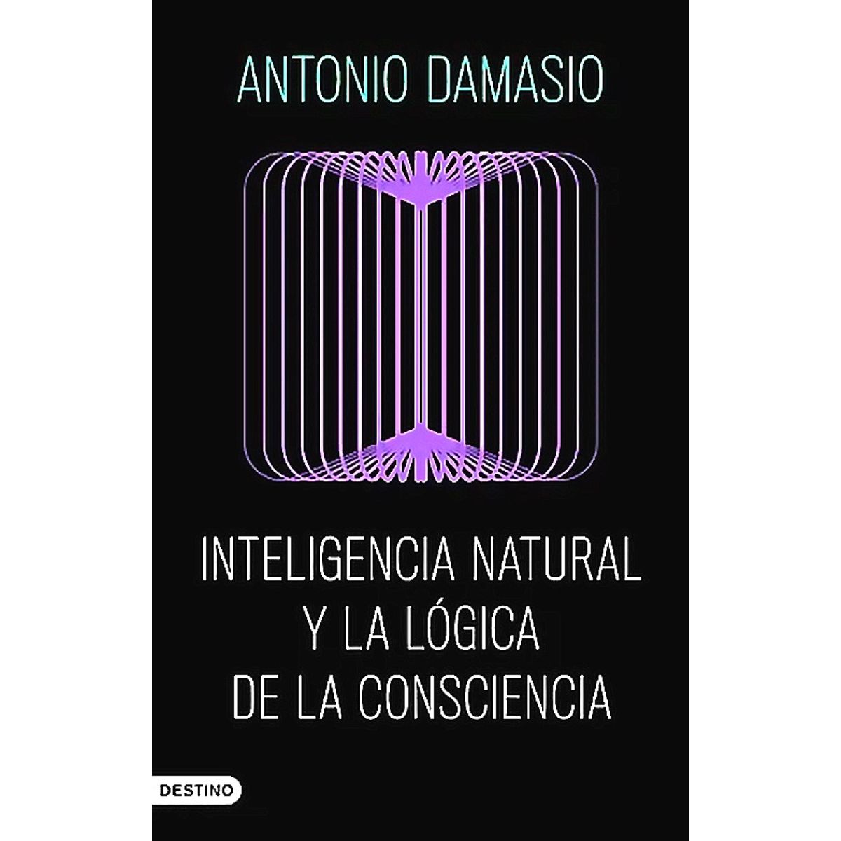DESTINO - Inteligencia natural y la lógica de la consciencia - Damasio