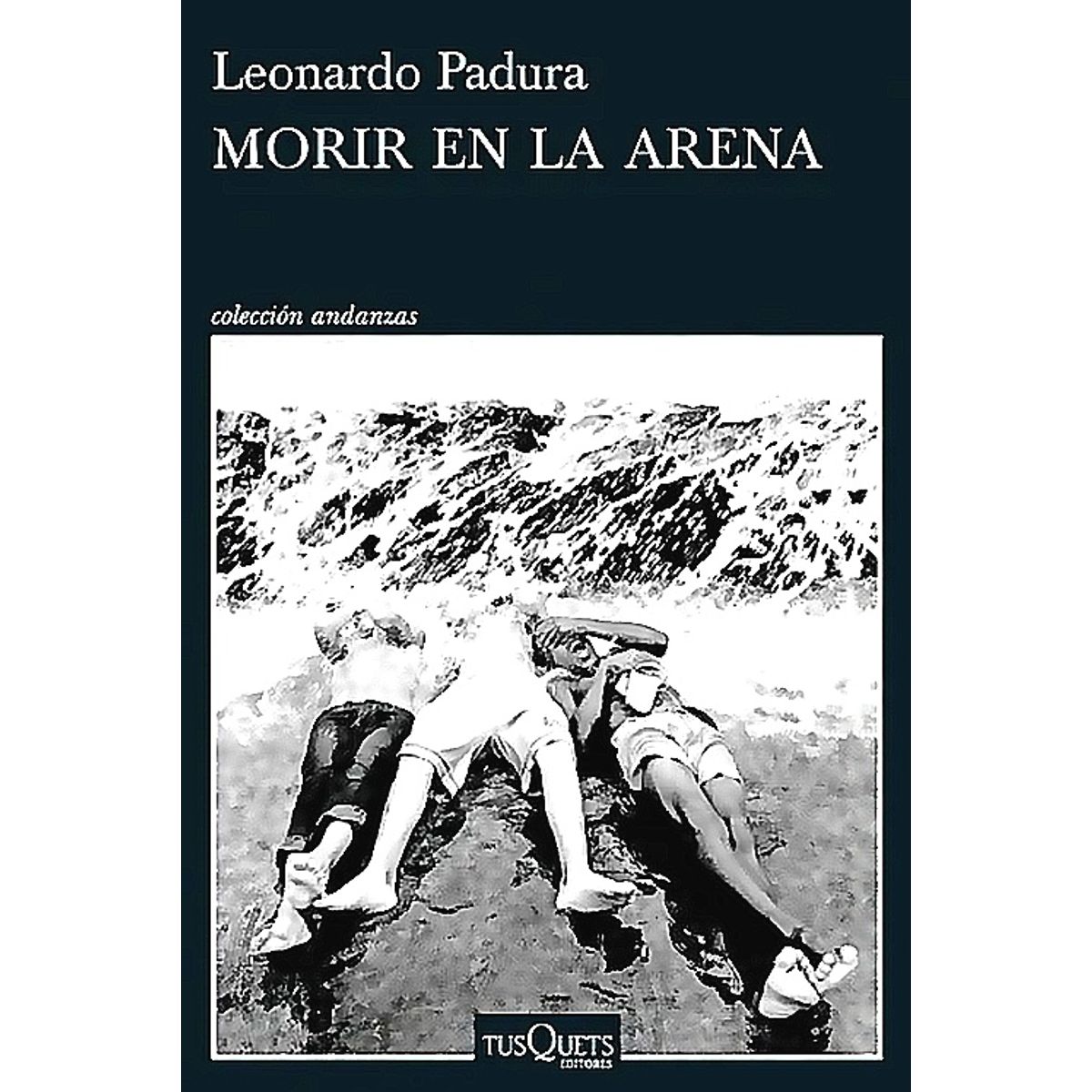 TUSQUETS - Libro Morir en la arena - Leonardo Padura