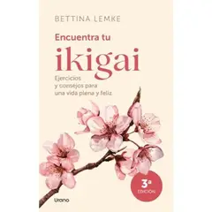 EDICIONES URANO - Encuentra Tu Ikigai Bettina Lemke