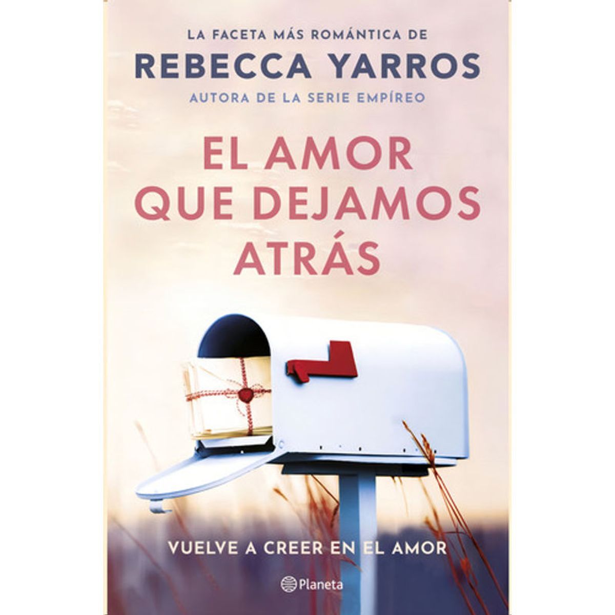 PLANETA - El Amor Que Dejamos Atrás De Rebecca Yarros