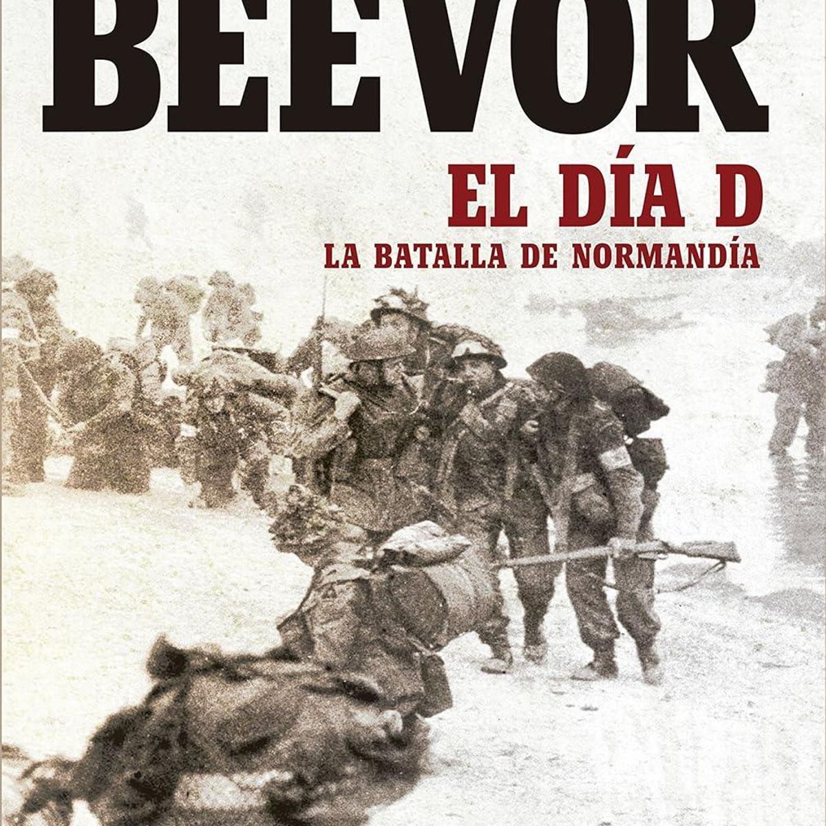 CRITICA - El Día D La batalla da Normandía Crítica Antony Beevor