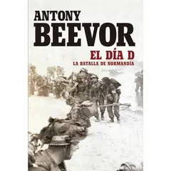 CRITICA - El Día D La batalla da Normandía Crítica Antony Beevor