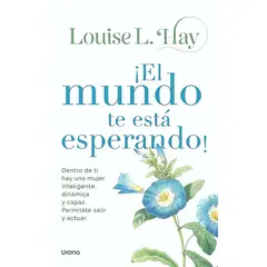 EDICIONES URANO - Libro ¡El Mundo Te Está Esperando! - Hay, Louise L.