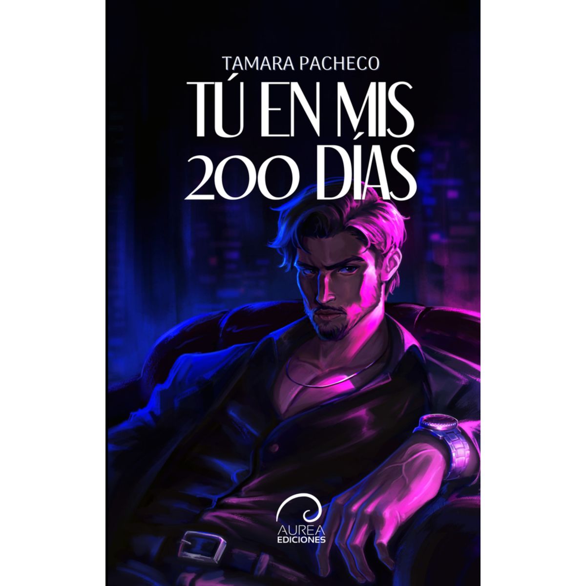 AUREA EDICIONES - Tú En Mis 200 Días - Autor(a):  Tamara Pacheco