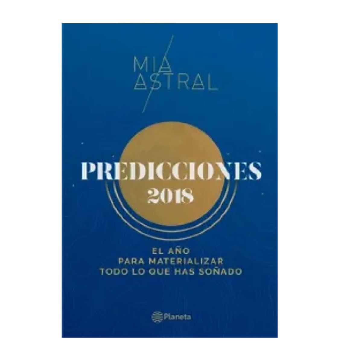 PLANETA - Predicciones 2018 El ano Para Materializar Todo lo que has Sonado