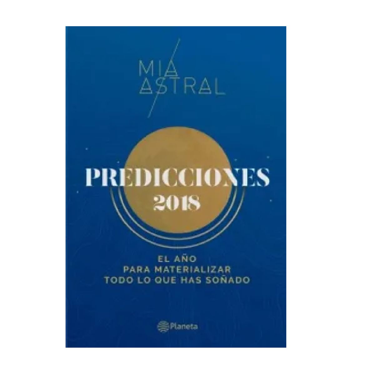 PLANETA - Predicciones 2018 El ano Para Materializar Todo lo que has Sonado