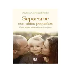 EDICIONES B - Separarse con Niños Pequeños Como Seguir Nutriendo Tras la Ruptura