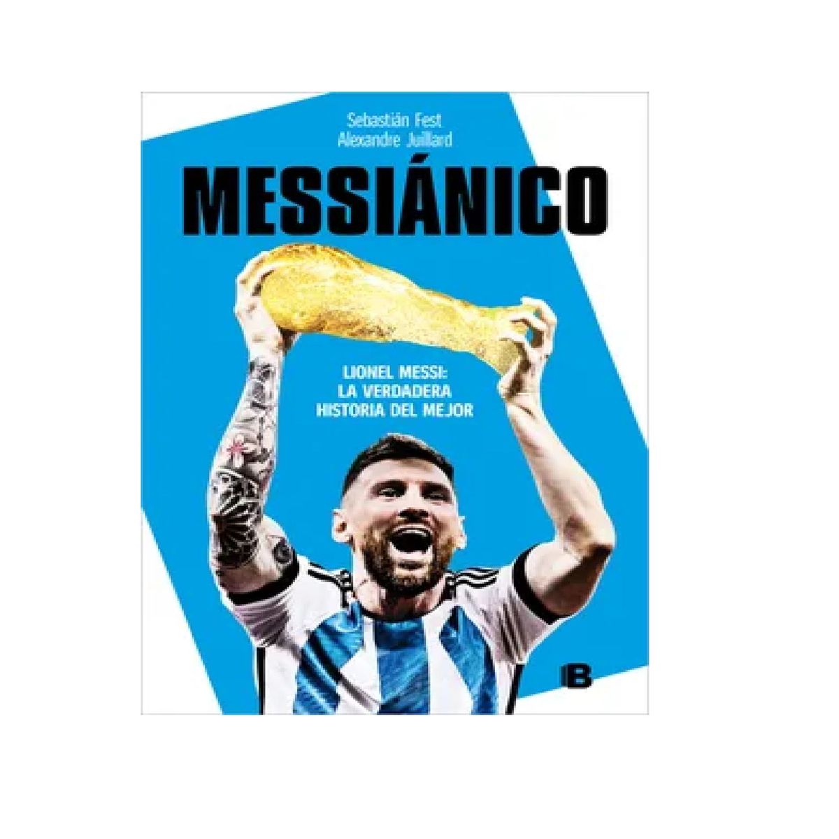 EDICIONES B - MESSIANICO LIONEL MESSI