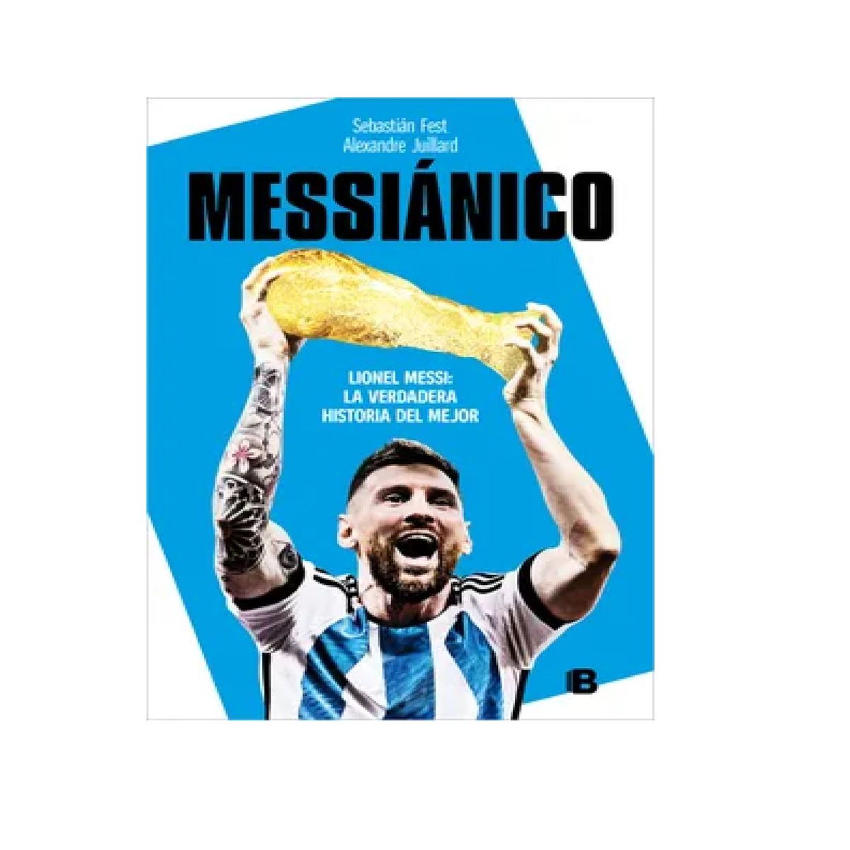EDICIONES B - MESSIANICO LIONEL MESSI