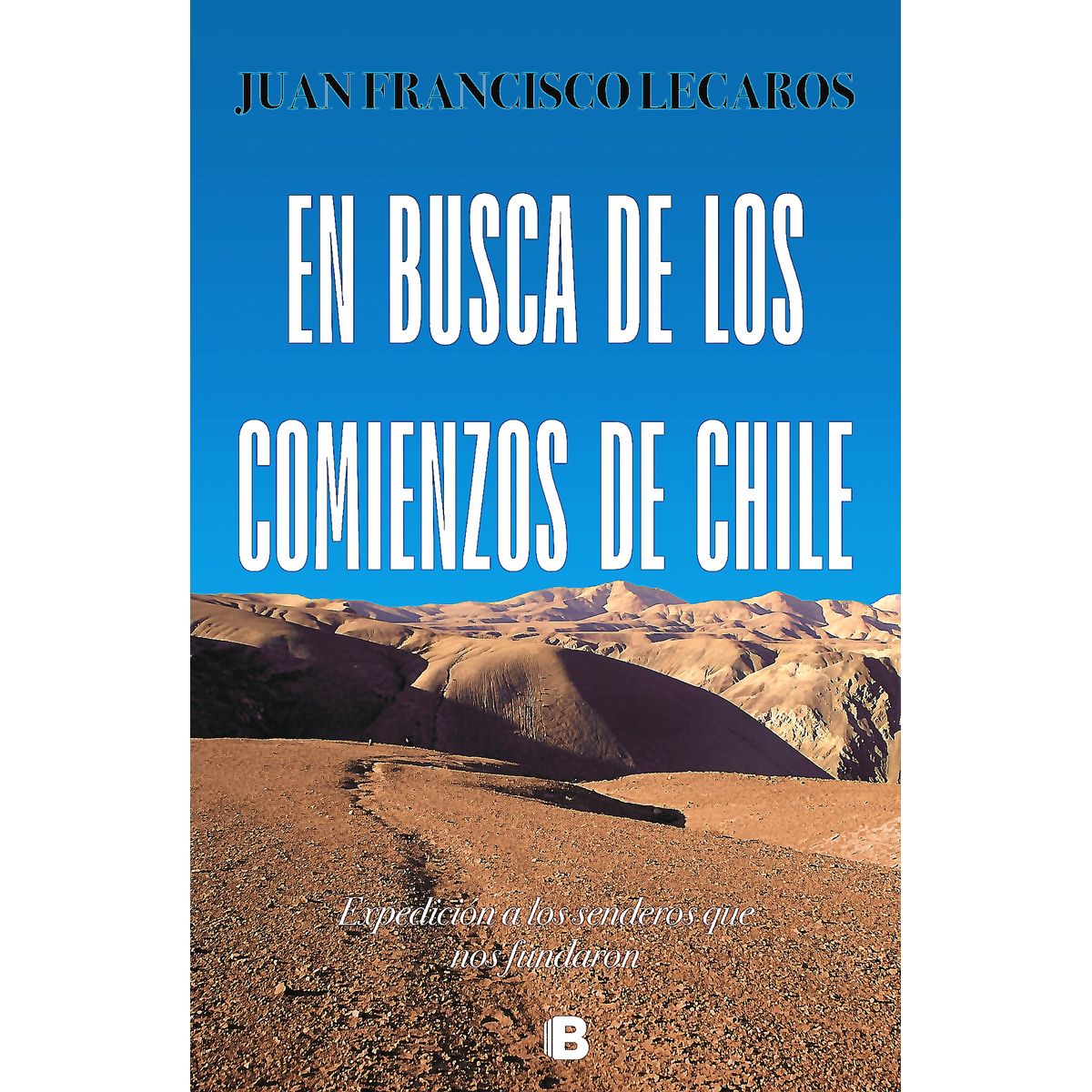 EDICIONES B - Libro En busca de los comienzos De Chile - Juan F Lecaros