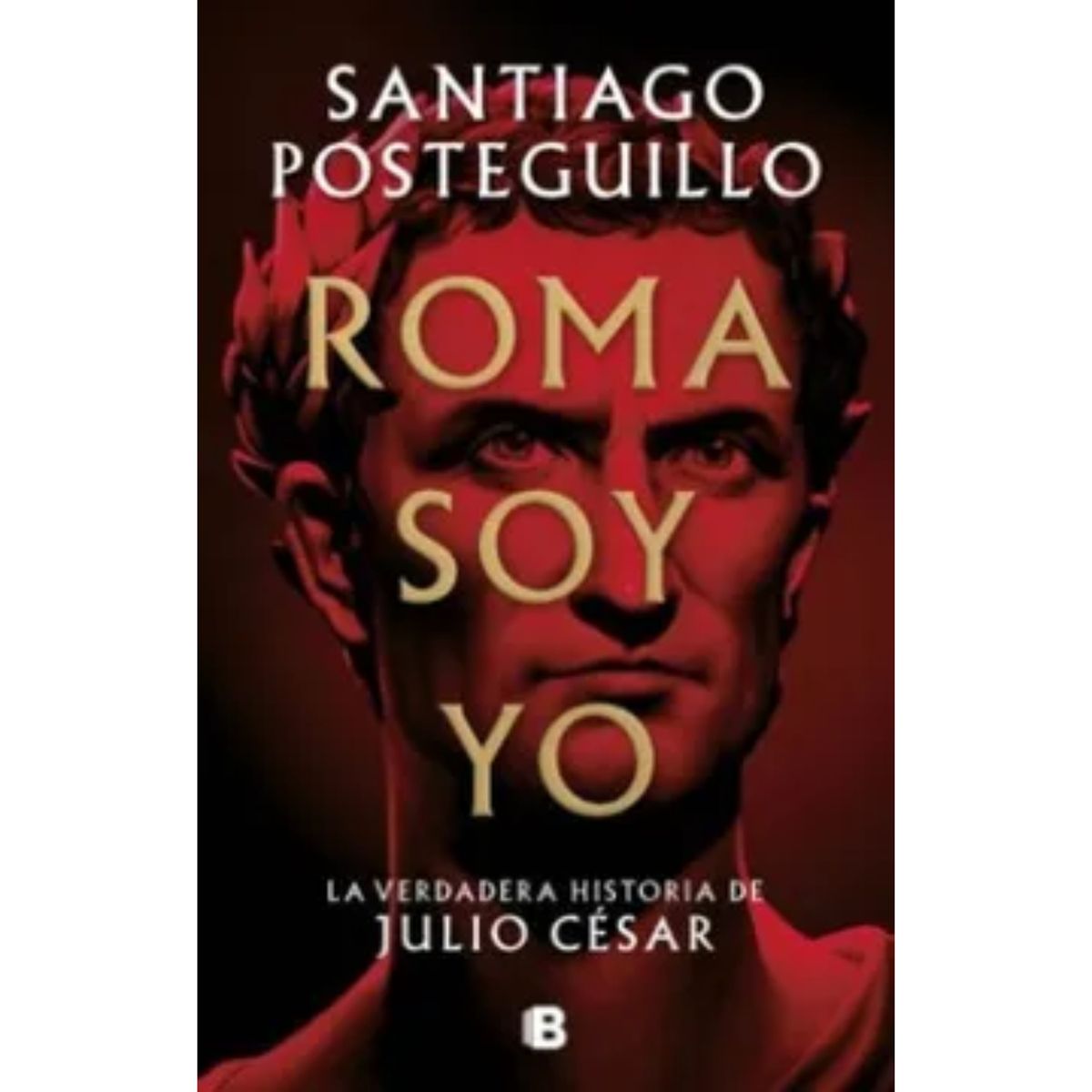 EDICIONES B - Roma Soy Yo - Autor(a):  Santiago Posteguillo