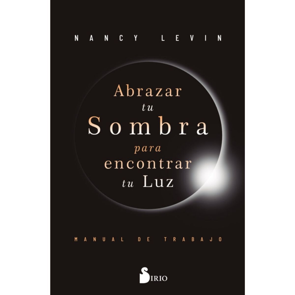 SIRIO EDITORIAL - Abrazar tu sombra para encontrar tu luz