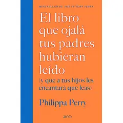 ZENITH - Libro que ojalá tus padres hubieran leído - Philippa Perry
