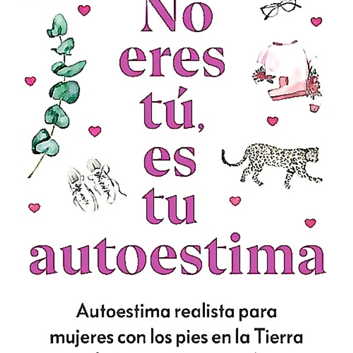 ALIENTA EDITORIAL - Libro No eres tú, es tu autoestima - Rosa Malospelos
