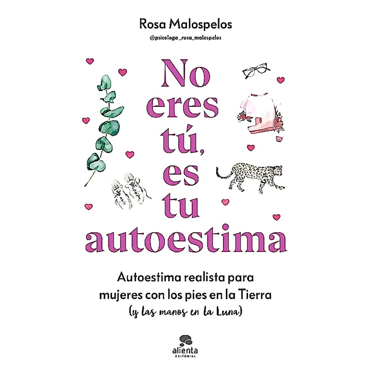 ALIENTA EDITORIAL - Libro No eres tú, es tu autoestima - Rosa Malospelos