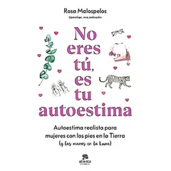 ALIENTA EDITORIAL - Libro No eres tú, es tu autoestima - Rosa Malospelos