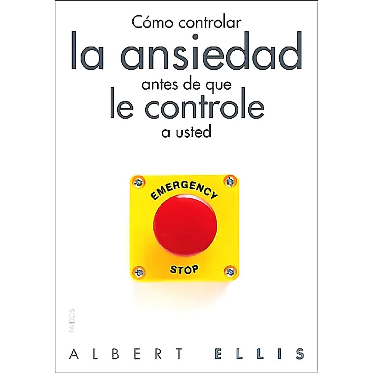 PAIDOS - Cómo controlar la ansiedad antes de que le controle - Ellis