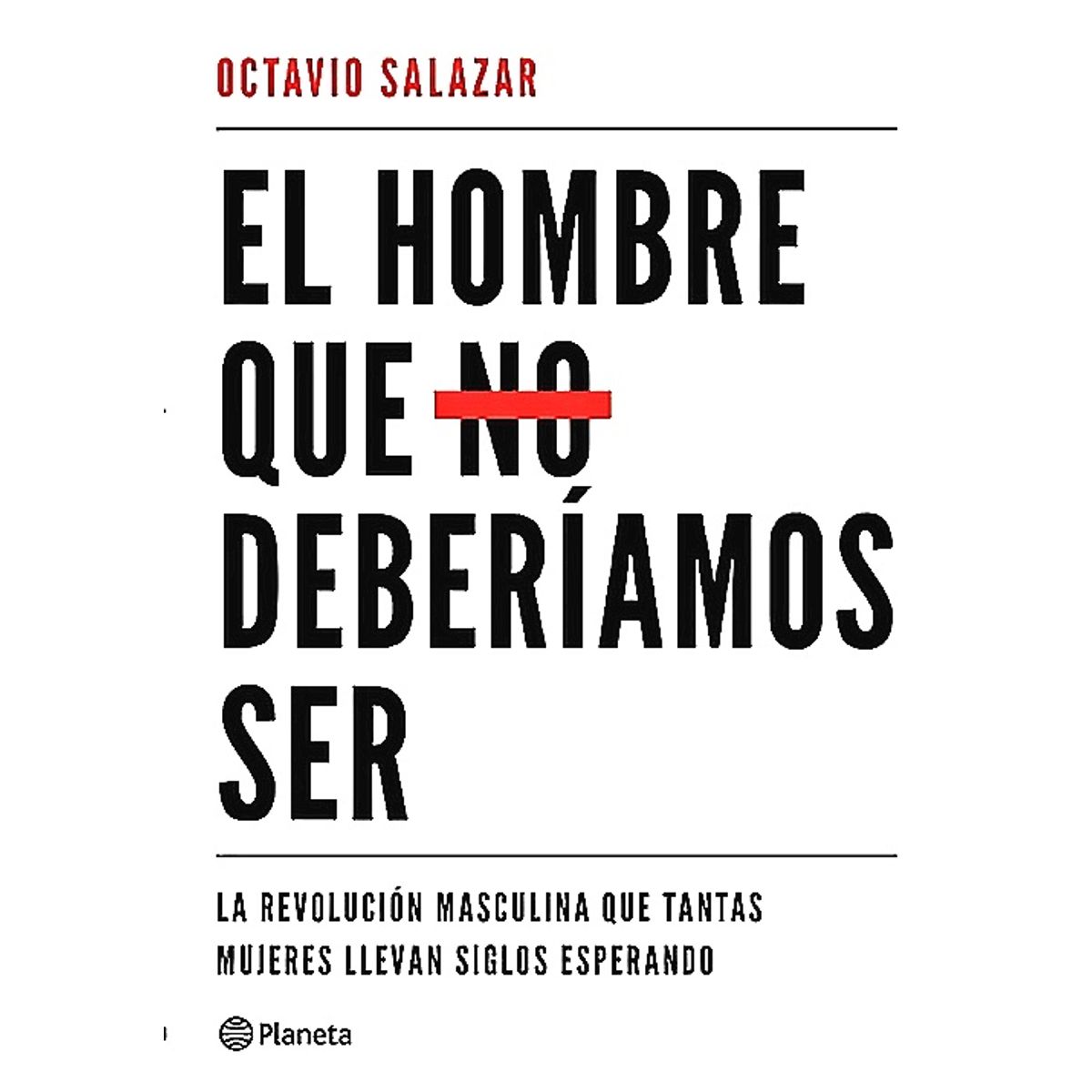 PLANETA - Libro El hombre que no deberíamos ser - Octavio Salazar