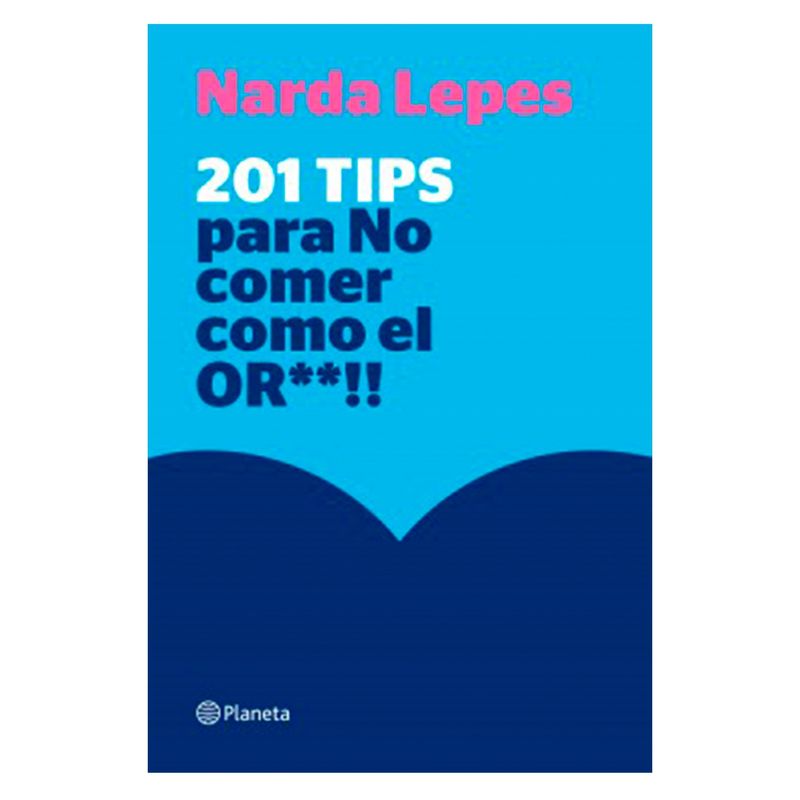 EDITORIAL PLANETA - Libro 201 Tips Para No Comer Como El Or Editorial Planeta