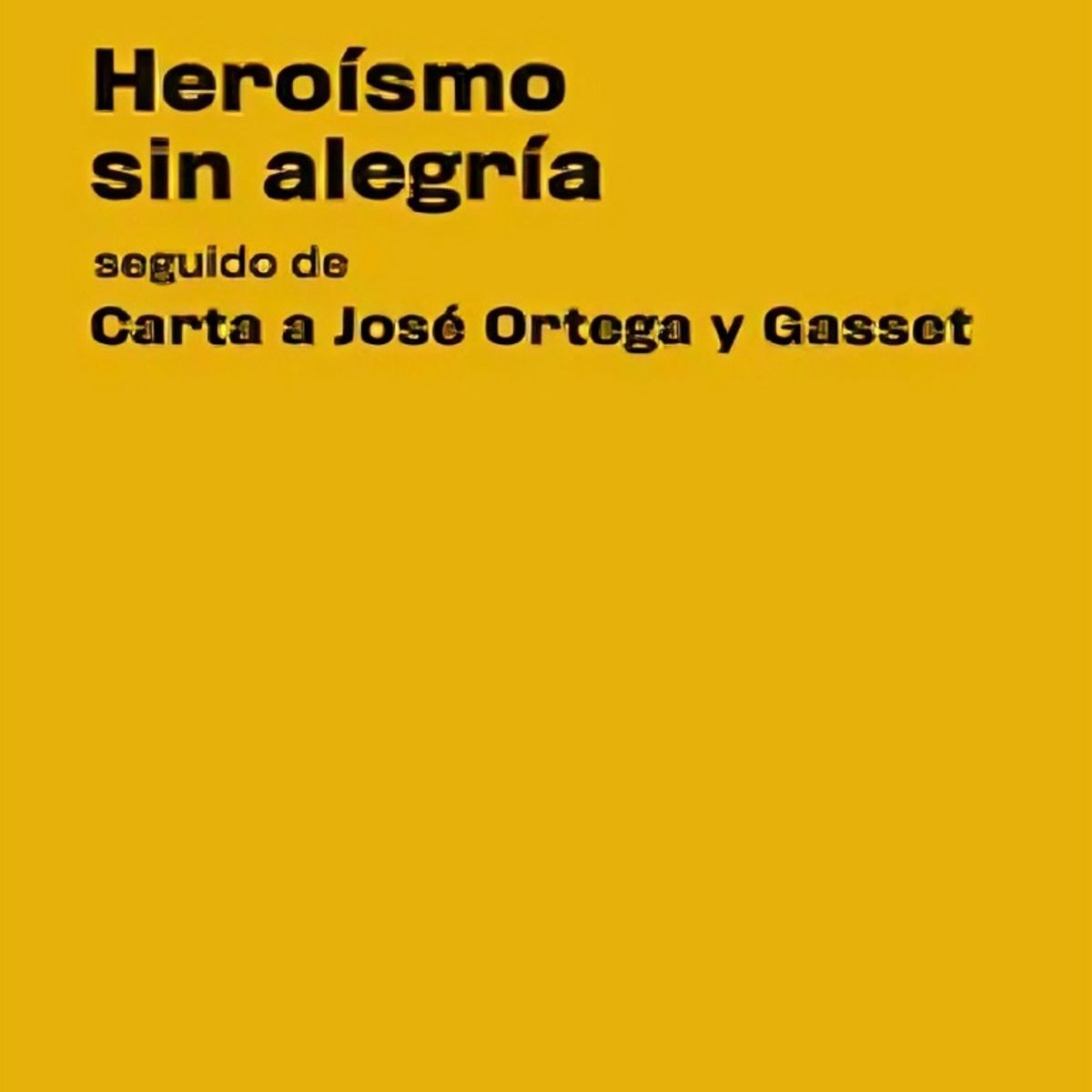 TOP10BOOKS - LIBRO Heroísmo s i n Alegría Seguido De Carta A José Ortega Y Gasset
