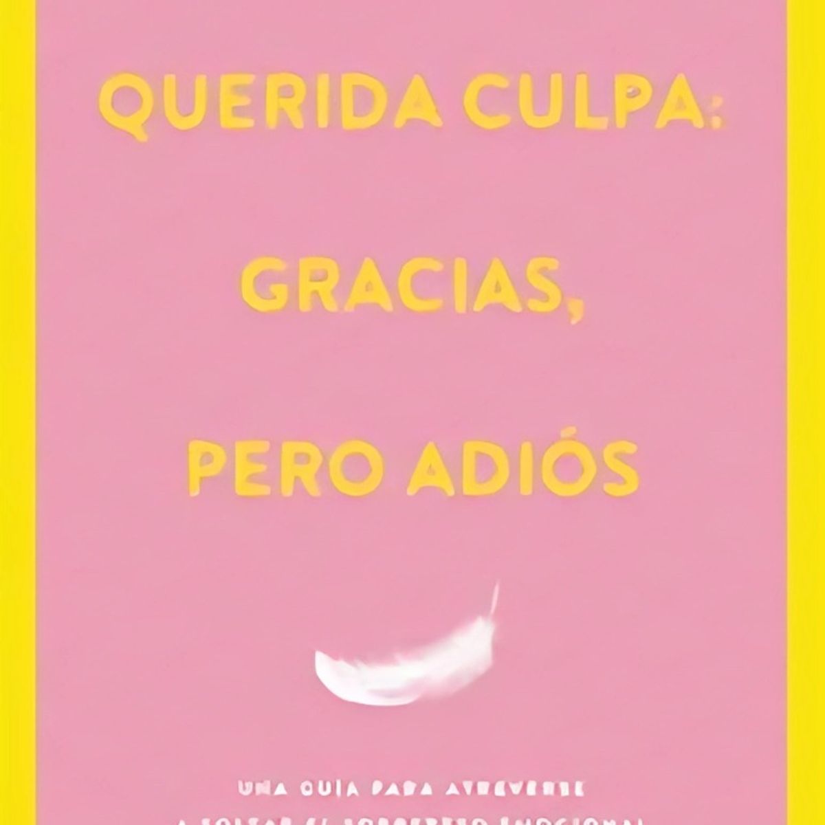 TOP10BOOKS - LIBRO Querida Culpa: Gracias, Pero Adiós - Querida Culpa: Gracias, Pero Adiós