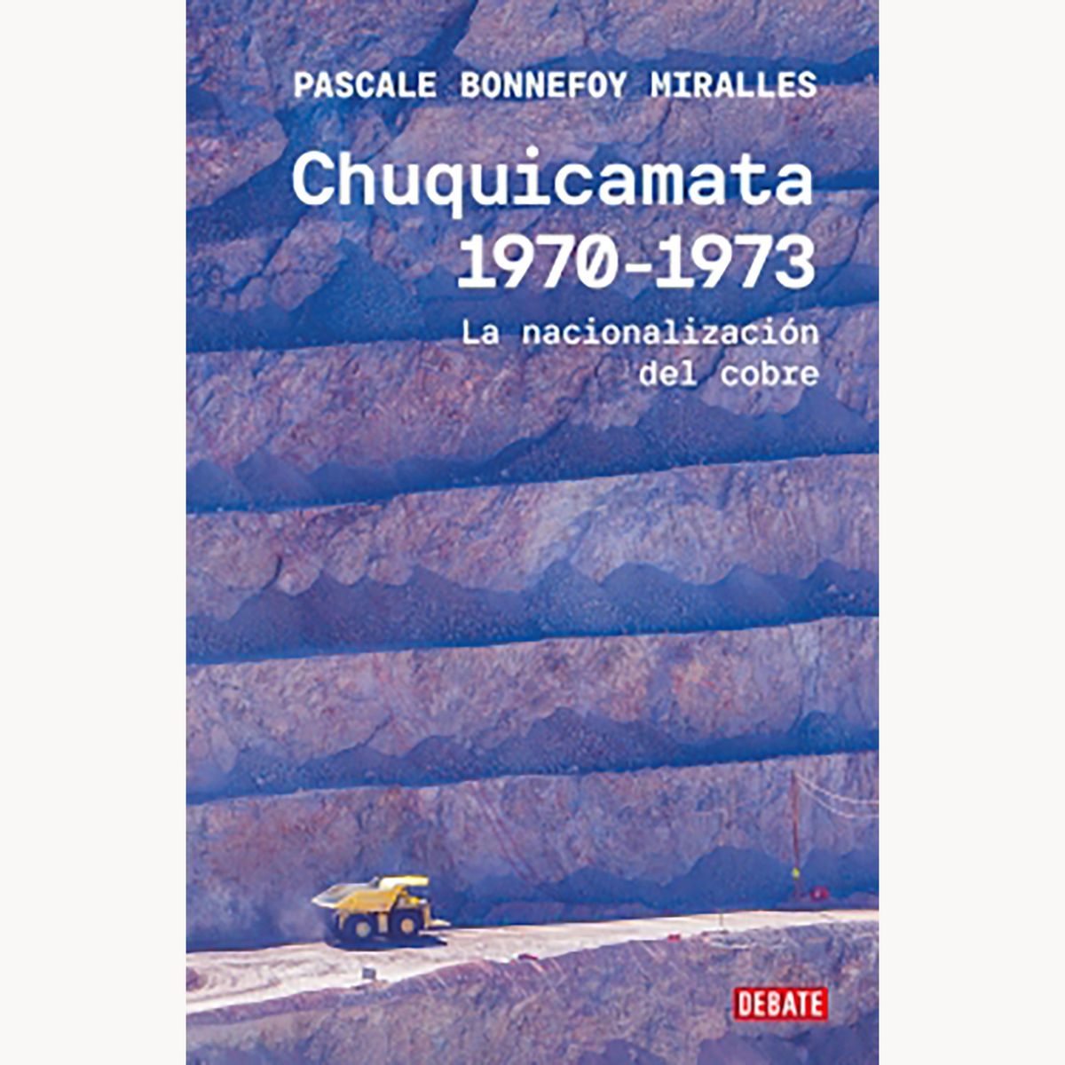 PENGUIN RANDOM HOUSE - Libro Chuquicamata 1970-1973