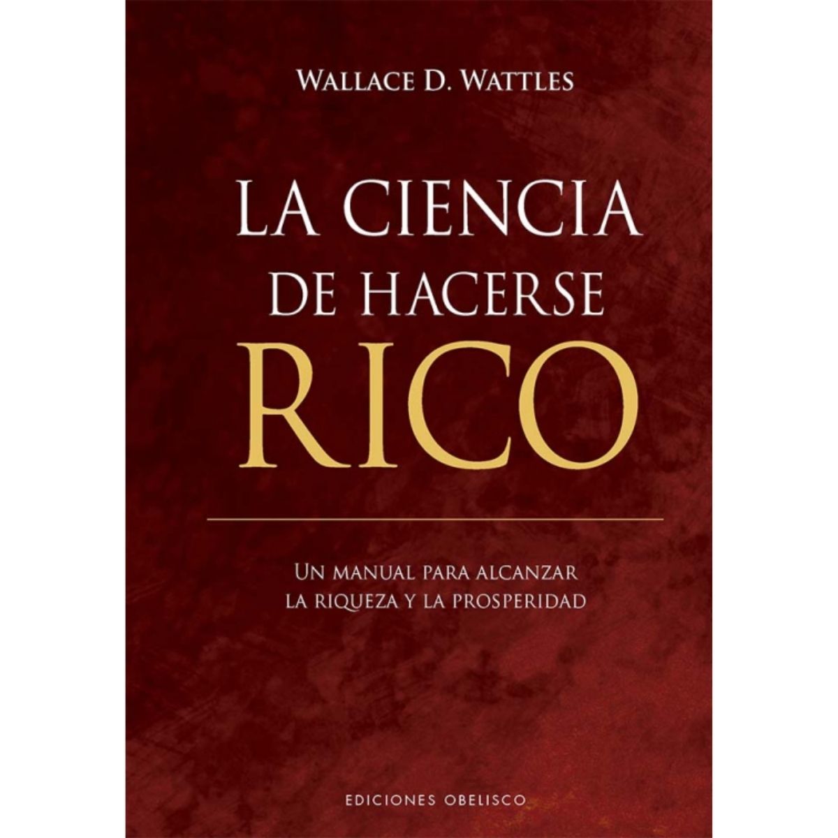 EDICIONES OBELISCO - La ciencia de hacerse rico