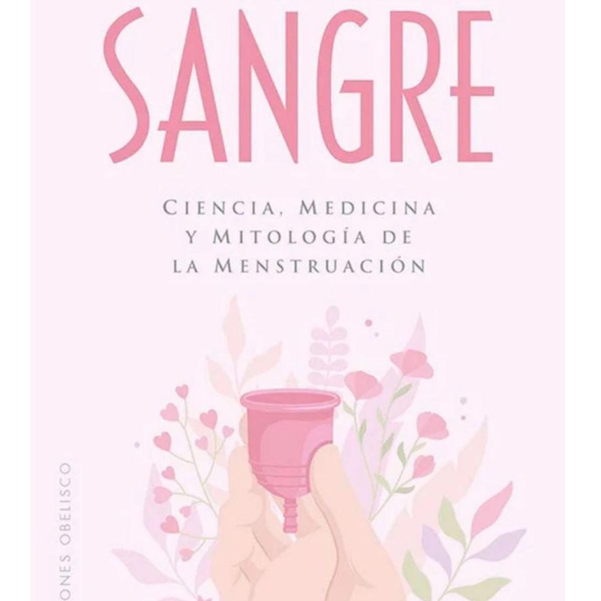 EDICIONES OBELISCO - Sangre. Ciencia, medicina y mitología de la menstruación