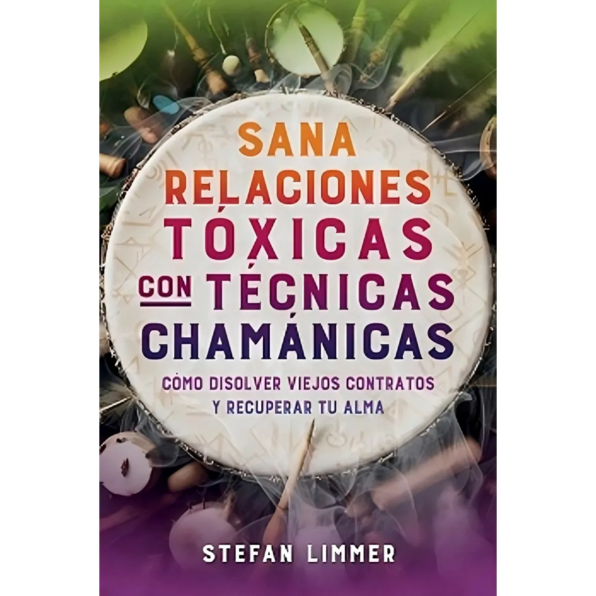 TOP10BOOKS - LIBRO Sana Relaciones Tóxicas Con Técnicas Chamanicas