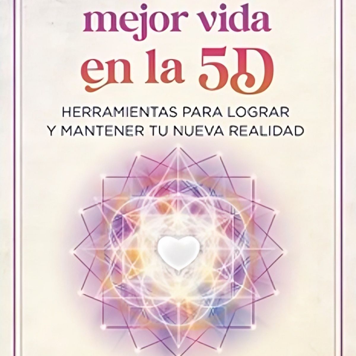 TOP10BOOKS - LIBRO Vive Tu Mejor Vida En La 5d - Vive Tu Mejor Vida En La 5d