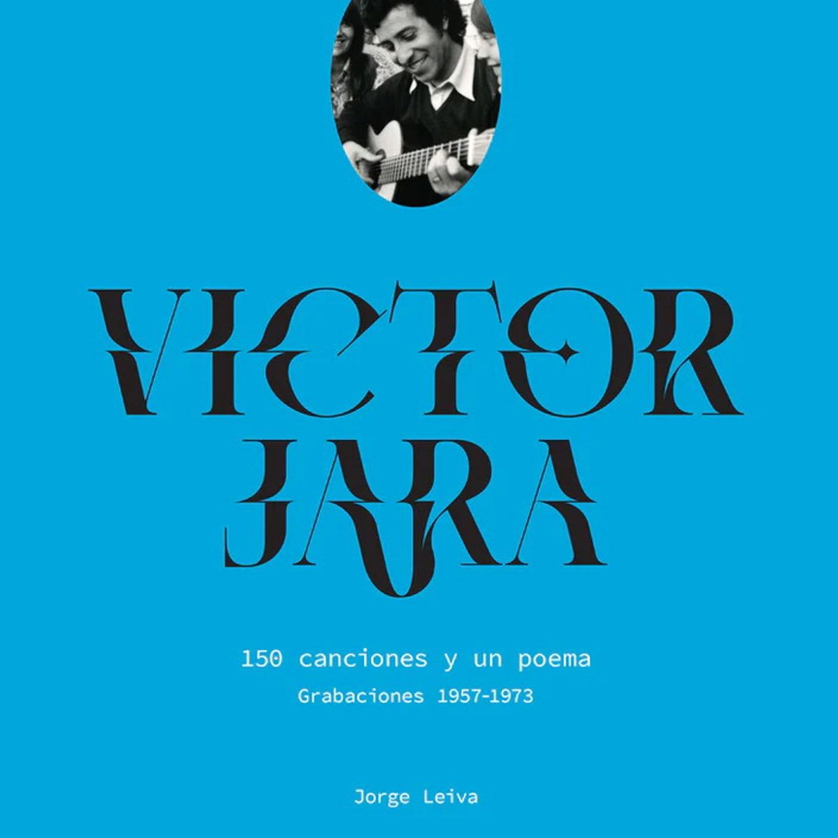 ANTARTICA LIBROS - Victor Jara 150 Canciones Y Un Poema Grabaciones 1957-1973