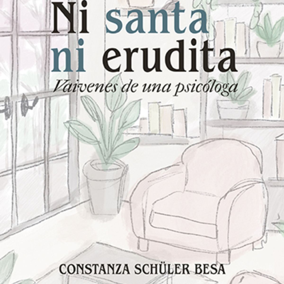 ANTARTICA LIBROS - Ni Santa Ni Erudita Vaivenes De Una Psicologa