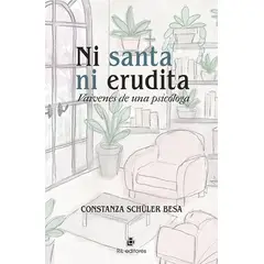 ANTARTICA LIBROS - Ni Santa Ni Erudita Vaivenes De Una Psicologa