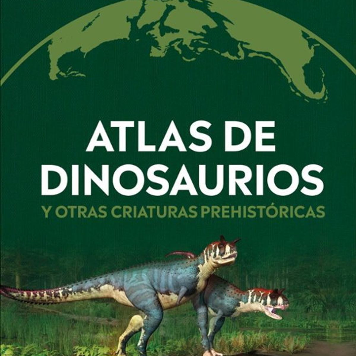 ANTARTICA LIBROS - Atlas De Dinosaurios Y Otras Criaturas Prehistoricas