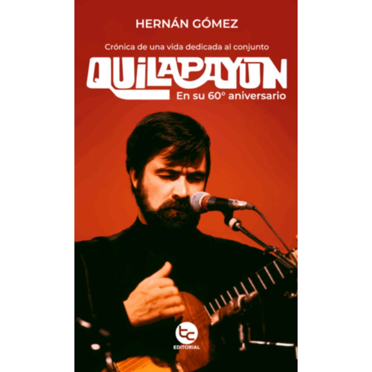 ANTARTICA LIBROS - Quilapayun Cronica De Una Vida Dedicada Al Conjunto