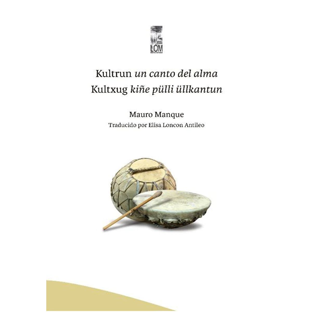 ANTARTICA LIBROS - Kultrun Un Canto Del Alma Kultxug Kiñe Pulli Ullkantun