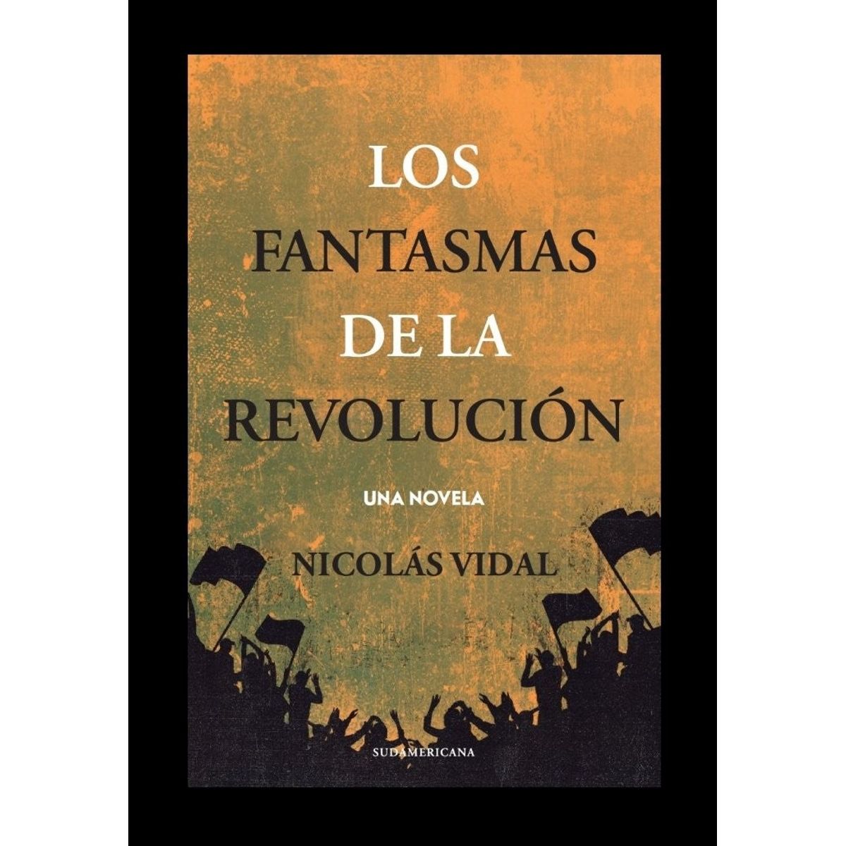 SUDAMERICANA - LOS FANTASMAS DE LA REVOLUCION