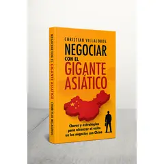 GENERICO - NEGOCIAR CON EL GIGANTE ASIATICO Claves y estrategias para alcanzar el éxito en los negocios con China