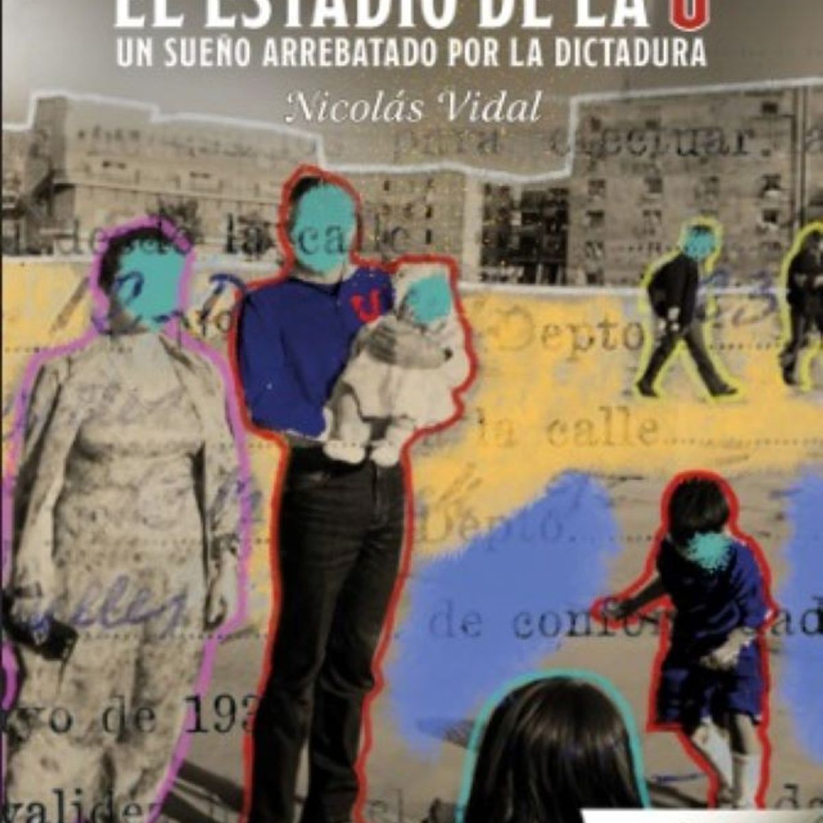 FONDO DE CULTURA ECONOMICA - EL ESTADIO DE LA U UN SUEÑO ARREBATADO POR LA DICTADURA