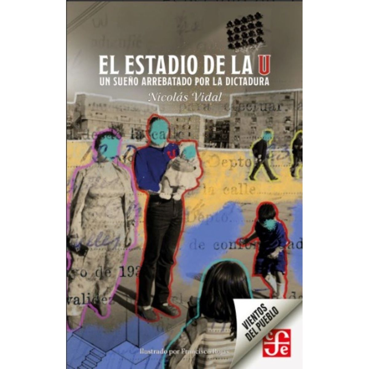 FONDO DE CULTURA ECONOMICA - EL ESTADIO DE LA U UN SUEÑO ARREBATADO POR LA DICTADURA