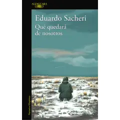 ALFAGUARA - Libro Qué quedará de nosotros - Eduardo Sacheri